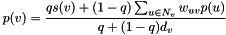 \[ p(v) = \frac{qs(v) + (1-q)\sum_{u\in N_v} w_{uv}p(u)}{q+(1-q)d_v} \]
