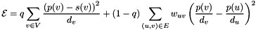 \[ \mathcal{E} = q \sum_{v \in V} \frac{\left( p(v)-s(v) \right)^2}{d_v} + (1-q) \sum_{(u, v) \in E} w_{uv} \left( \frac{p(v)}{d_v}-\frac{p(u)}{d_u} \right)^2 \]