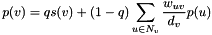 \[ p(v) = qs(v) + (1-q)\sum_{u\in N_v} \frac{w_{uv}}{d_v}p(u) \]