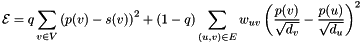 \[ \mathcal{E} = q \sum_{v \in V} \left( p(v)-s(v) \right)^2 + (1-q) \sum_{(u, v) \in E} w_{uv} \left( \frac{p(v)}{\sqrt{d_v}}-\frac{p(u)}{\sqrt{d_u}} \right)^2 \]