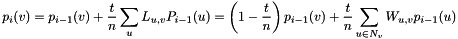 \[ p_i(v) = p_{i-1}(v) + \frac{t}{n}\sum_u L_{u,v} P_{i-1}(u) = \left( 1-\frac{t}{n} \right) p_{i-1}(v) + \frac{t}{n}\sum_{u \in N_v} W_{u,v} p_{i-1}(u) \]